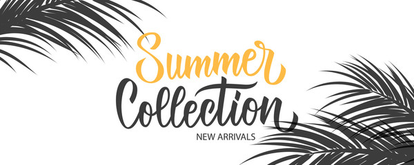 Summer Collection promotional banner. Summertime seasonal new arrivals background with hand lettering and palm leaves for business, seasonal shopping, promotion and advertising. Vector illustration.