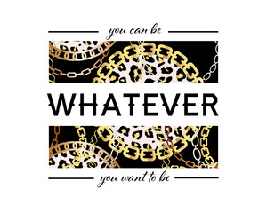 You Can Be Whatever You Want To Be Slogan On Fashion Seamless Pattern with Golden Chains and Leopard Print. Fabric Design Background with Chain, Metallic accessories.