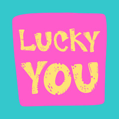 Lucky you lettering - yellow hand drawn quote with pink frame for t-shirt print, sticker, poster or label. Vector illustration of blue spots on yellow background. Motivation, inspiration, success