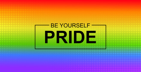 Pride. Be yourself. Vector banner with LGBT community rainbow flag background