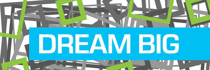 Dream Big Green Blue Grey Random Borders Horizontal 
