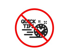 No or Stop. Quick tips icon. Helpful tricks sign. Tutorials symbol. Prohibited ban stop symbol. No quick tips icon. Vector