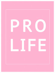 Pro life banner Anti-abortion movement concept pink and white illustration