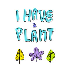 Cute lettering i have a plant