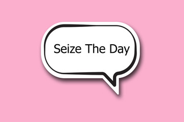 Seize The Day word written talk bubble