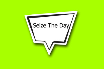 Seize The Day word written talk bubble