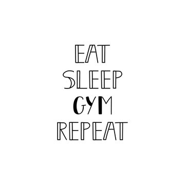 Eat sleep gym repeat. Vector illustration. Lettering. Ink illustration. Sport gym, fitness label.