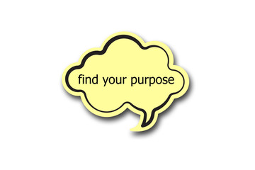 find your purpose word written talk bubble