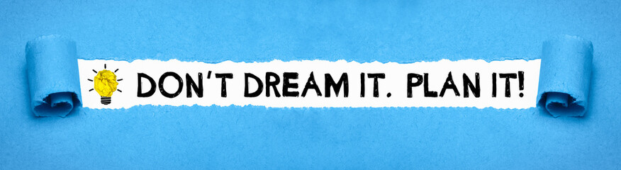 Don´t Dream it. Plan it! 