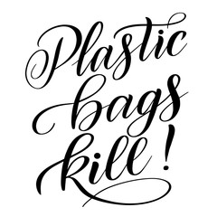Plastic Bags Kill! Graphic element for protection of marine animals and ecological stuff. Black isolated cursive. Script lettering. Calligraphic style.