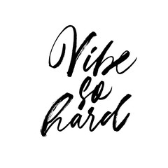Vibe so hard ink pen vector lettering. Optimist phrase, hipster saying handwritten calligraphy.