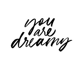 You are dreamy ink pen vector lettering. Romantic phrase handwritten vector calligraphy.