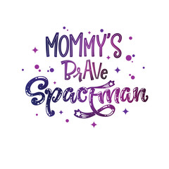 Mommy's Brave Spaceman quote. Baby shower, kids theme hand drawn lettering logo phrase.