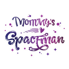 Mommy's Spaceman quote. Baby shower, kids theme hand drawn lettering logo phrase.