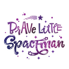 Brave Little Spaceman quote. Baby shower, kids theme hand drawn lettering logo phrase.