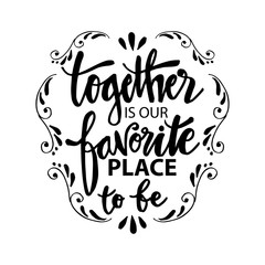 Together is our favorite place to be. Motivational quote poster.