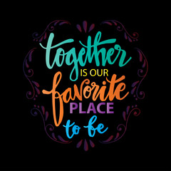 Together is our favorite place to be. Motivational quote poster.