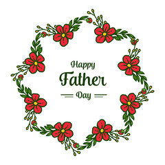 Lettering happy father day, leaves and floral frame. Vector