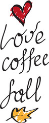 hand drawing text poster love coffee fall with autumn leaves and heart. vector for cards, prints, stickers