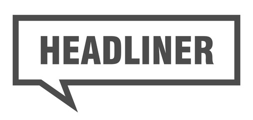 headliner sign. headliner square speech bubble. headliner