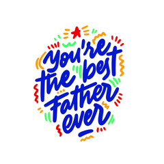 Fototapeta na wymiar You are the best father ever, lettering quotes inspire typography hand drawn