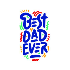  "Best dad ever."  Vector illustration. Father's Day. Modern hand lettering and calligraphy. For greeting card, poster, banner, printing, mailing