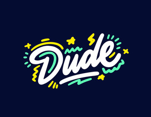 Dude.Typographic print poster. T shirt hand lettered calligraphic design. Lettering design. Vector illustration.