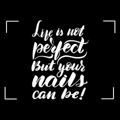 life is not perfect but your nails can be