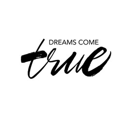 Dreams come true ink brush vector lettering. Inspirational saying handwritten calligraphy.