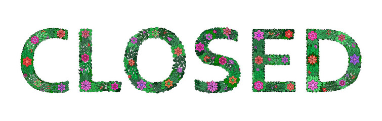 The inscription CLOSED from floral elements on a white background. Signboard design for a break, lunch, rest on a holiday. Vector illustration.