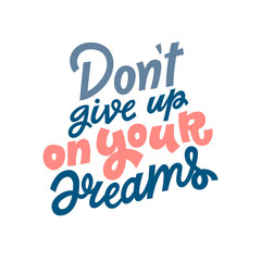 Don't give up on your dreams hand lettering vector illustration isolated on white background. Template for motivational wallpaper, poster, t-shirt, greeting card design.