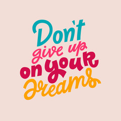 Don't give up on your dreams hand lettering vector illustration isolated on light background. Colorful template for motivational wallpaper, poster, t-shirt, greeting card design.