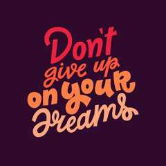 Don't give up on your dreams hand lettering vector illustration isolated on dark purple background. Colorful template for motivational wallpaper, poster, t-shirt, greeting card design.