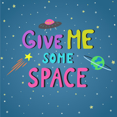 Hand drawn cute vector lettering. Give me some space. Great design for t-shirt, logo, kids apparel, invitation, poster, print.