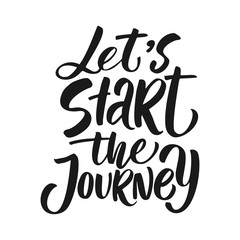 Let's start the journey lettering quote. Hand drawn vector inspirational brush lettering phrase, isolated on white. Modern calligraphy. Typography poster, tee shirt print, gift card 