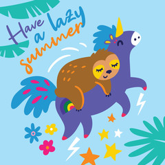 Have a lazy summer card. Funny cartoon sloth riding on a unicorn