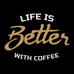 Life is better with coffee -  Vector illustration design for poster, textile, banner, t shirt graphics, fashion prints, slogan tees, stickers, cards, decoration, emblem and other creative uses