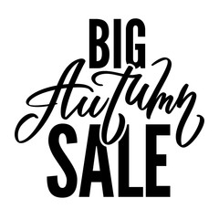 Big Autumn Sale - text hand-writing in modern calligraphy style. Typography, lettering, handwritten phrase for banner, flyer, poster, promotion. Vector in one color isolated on white.