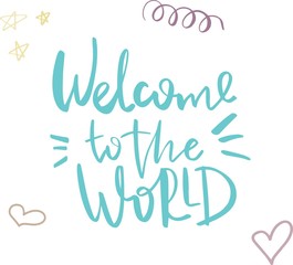 Hand drawn lettering welcome to the world for card, print, baby shower, decor.