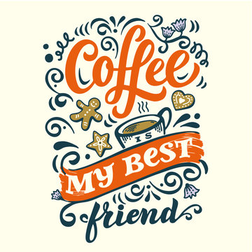 Vector Illustration Coffee is my best friend. Lettering quote for the vintage poster, card, print, menu in a coffee shop