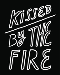 Digitally drawn kissed by the fire hand drawn vector lettering. Black and white minimalist inscription for cards, posters, t shirts