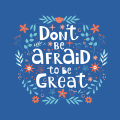 Dont be afraid to be great hand written motivational lettering quote. Apparel T-shirt print, sticker and postcard. Vector illustration with doodle elements