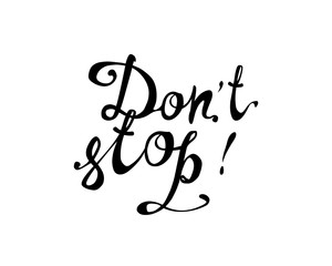 Don't stop. Motivation hand written inscription