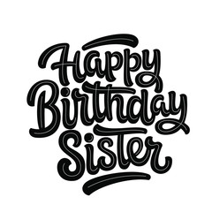 Vector illustration: Handwritten modern brush lettering of Happy Birthday Sister on white background. Typography design. Greetings card.