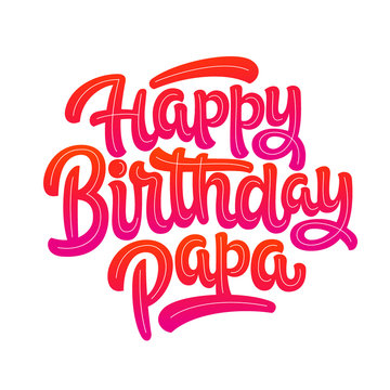 Vector illustration: Handwritten modern brush lettering of Happy Birthday Papa on white background. Typography design. Greetings card.
