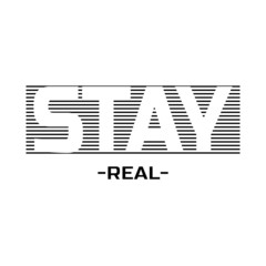 Stay real -  Vector illustration design for poster, textile, banner, t shirt graphics, fashion prints, slogan tees, stickers, cards, decoration, emblem and other creative uses
