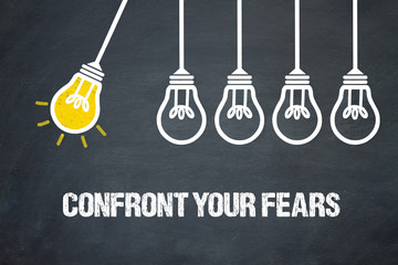 Confront your fears 