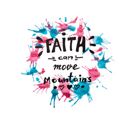 Faith can move mountains - christian calligraphy lettering on blue with pink watercolor circle background, motivation biblical phrase