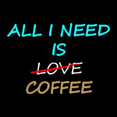 All i need is coffee -  Vector illustration design for banner, t shirt graphics, fashion prints, slogan tees, stickers, cards, posters and other creative uses