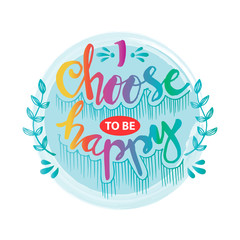 Obraz premium I choose happy hand lettering. Motivational quote.